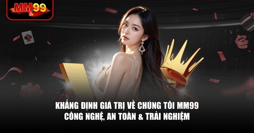 Khẳng định giá trị về chúng tôi MM99
