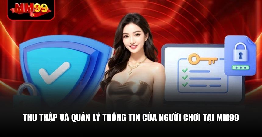 MM99 thu thập thông tin người dùng để phục vụ mục đích hoạt động dịch vụ