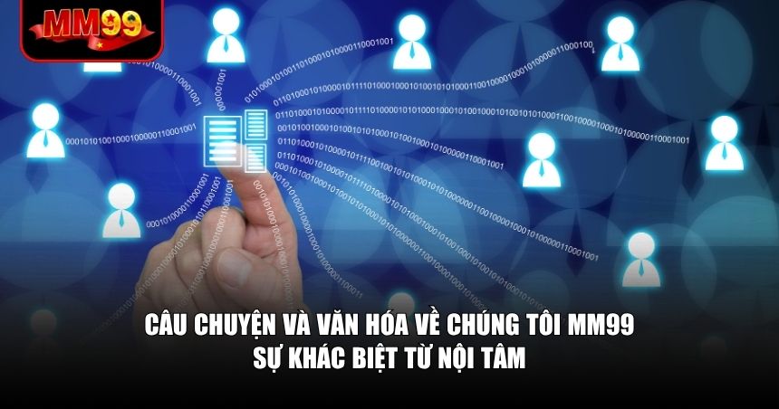 Câu chuyện và văn hóa về chúng tôi MM99